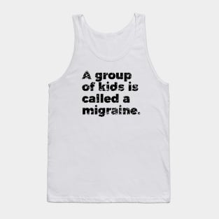 Parenting Group Of Kids Is Called Migraine Tank Top